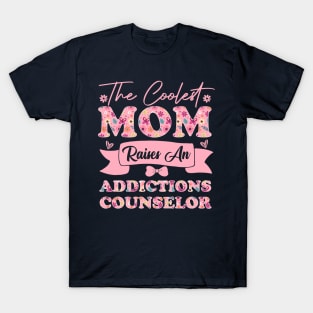 the coolest mom raises an addictions counselor career quote for mothers day supporting flowers son daughter T-Shirt